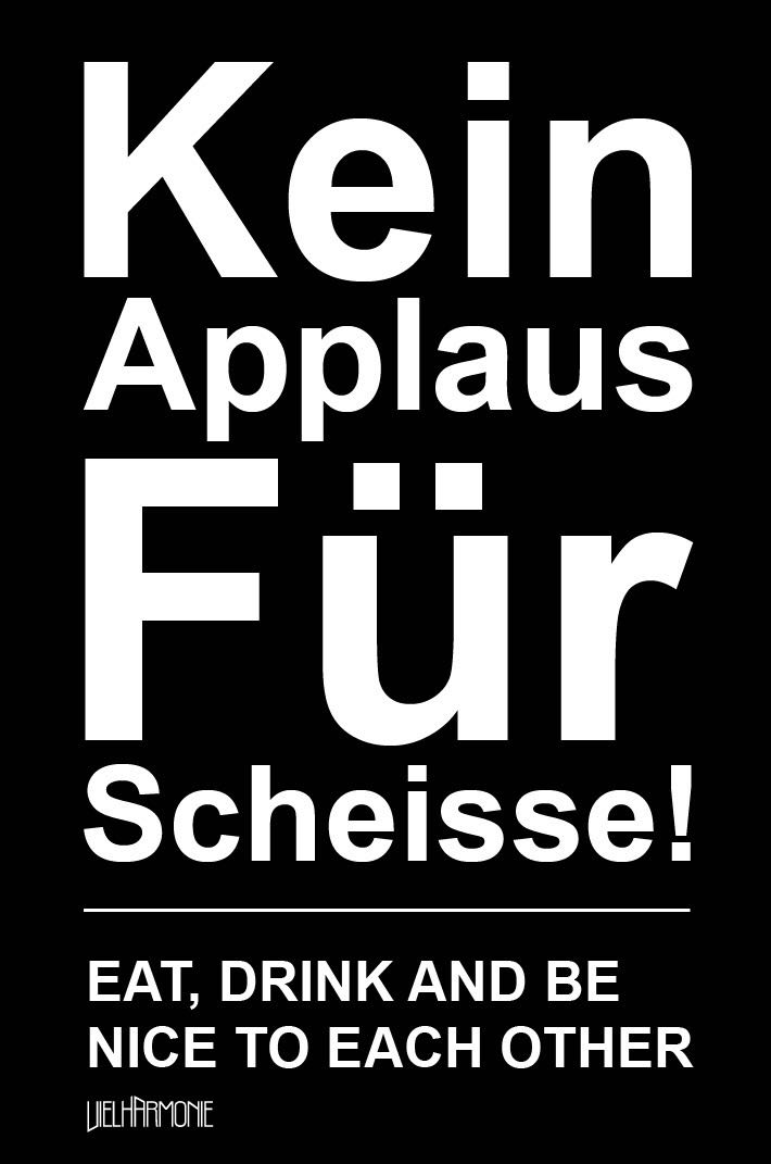 Kein Applaus für Scheiße - Eat, drink, and be nice to each other.
